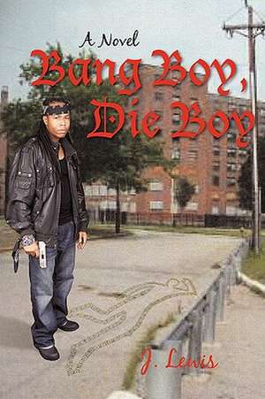 Bang Boy, Die Boy de Lewis J. Lewis