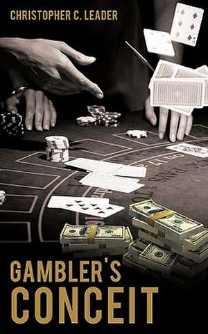 Gambler's Conceit de Christopher C. Leader