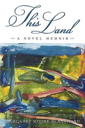 This Land de Moore Blanchard Margaret Moore Blanchard