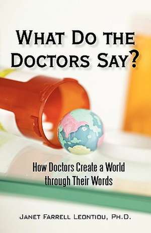 What Do the Doctors Say? de Janet Farrell Leontiou Ph. D.