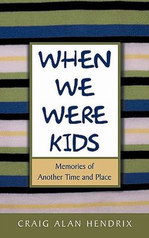 When We Were Kids de Alan Hendrix Craig Alan Hendrix