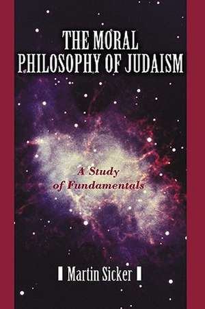 The Moral Philosophy of Judaism de Martin Sicker