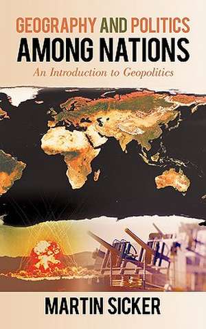 Geography and Politics Among Nations de Martin Sicker