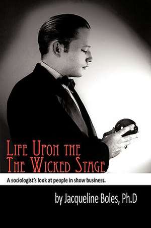 Life Upon the Wicked Stage de Jacqueline Boles