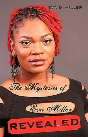 The Mysteries of Eva Miller Revealed de Eva D. Miller