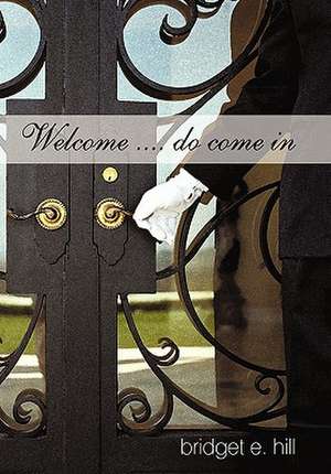 Welcome .... do come in de Bridget E. Hill