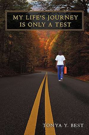 My Life's Journey Is Only a Test de Tonya Y. Best