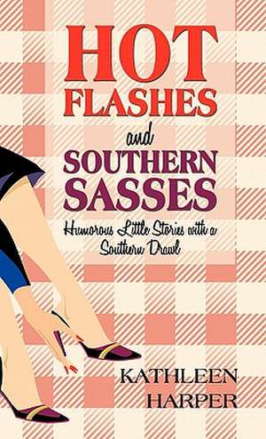 Hot Flashes and Southern Sasses de Kathleen Harper