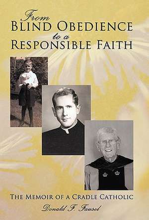 From Blind Obedience to a Responsible Faith de Donald F. Fausel