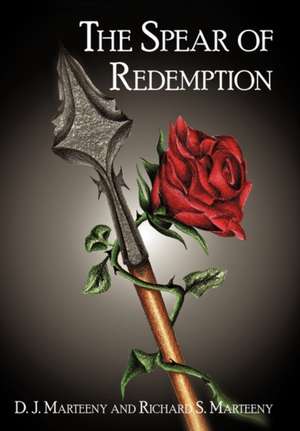 The Spear of Redemption de D. J. Marteeny