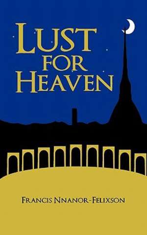 Lust for Heaven de Francis Nnanor-Felixson