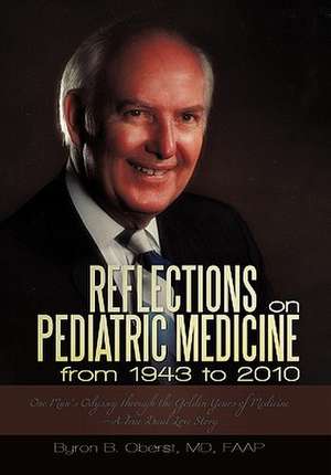 Reflections on Pediatric Medicine from 1943 to 2010 de Byron B. Oberst MD Faap