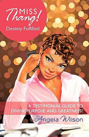 Miss Thang! Destiny Fulfilled de Angela Wilson