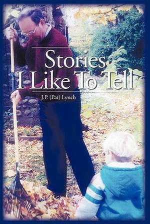 Stories I Like to Tell de J. P. (Pat) Lynch