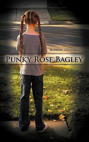 Punky Rose Bagley de Barbara O'Donnell