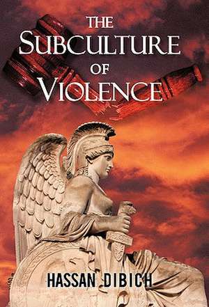 The Subculture of Violence de Hassan Dibich