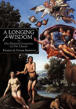 A Longing for Wisdom: One Woman's Conscience and Her Church de Patricia S. Taylor Edmisten