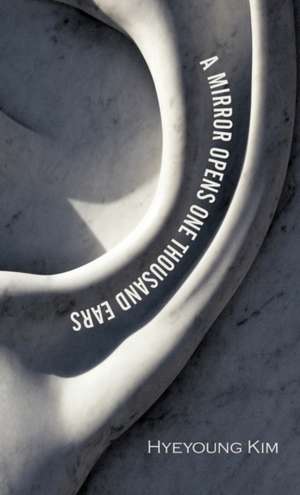 A Mirror Opens One Thousand Ears de Hyeyoung Kim
