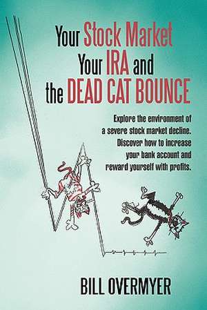 Your Stock Market Your IRA and the Dead Cat Bounce de Bill Overmyer