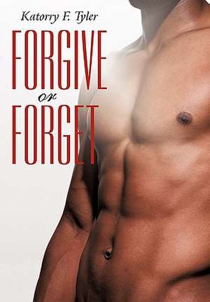 Forgive or Forget de Katorry F. Tyler