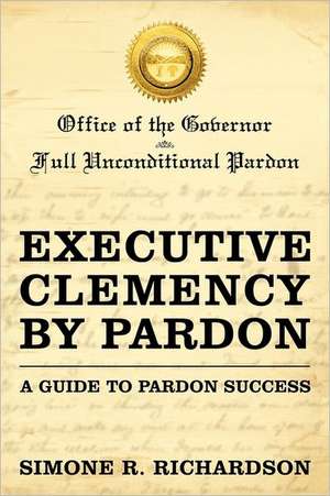 Executive Clemency by Pardon de Simone R. Richardson