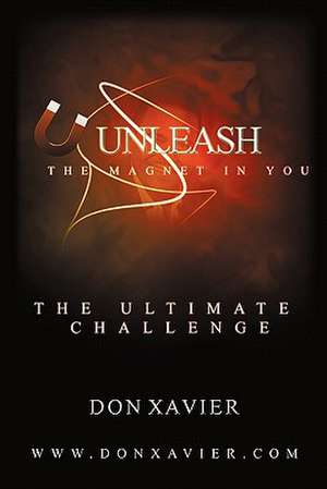 Unleash the Magnet in You de Don Xavier