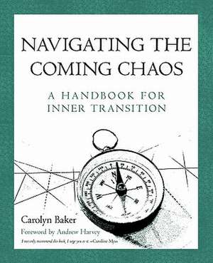 Navigating the Coming Chaos de Carolyn Baker