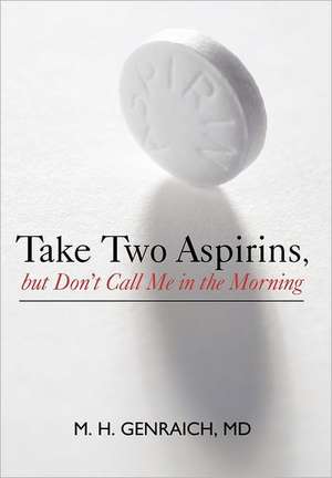 Take Two Aspirins, But Don't Call Me in the Morning de M. H. Genraich MD