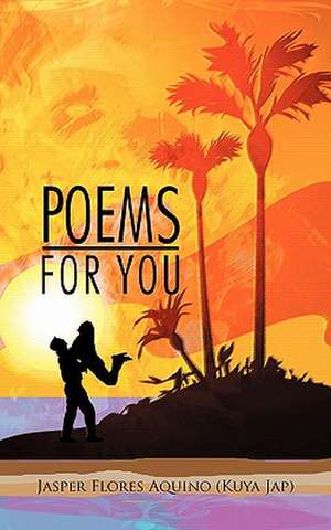 Poems for You de Jasper Flores Aquino (Kuya Jap)