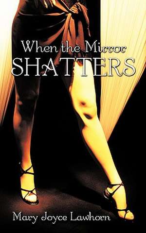 When the Mirror Shatters de Mary Joyce Lawhorn