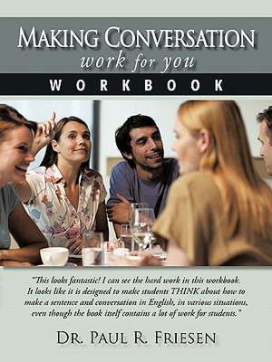 Making Conversation Work for You - Workbook de Paul R. Friesen