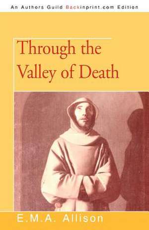 Through the Valley of Death de E. M. a. Allison