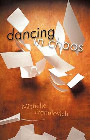 Dancing in Chaos de Michelle Franulovich