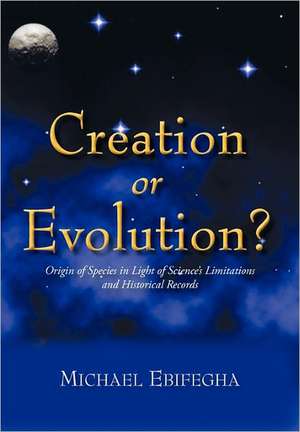 Creation or Evolution? de Michael Ebifegha