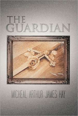 The Guardian de Micheal Arthur James Hay