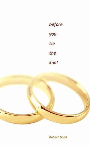 Before You Tie the Knot de Robert Good