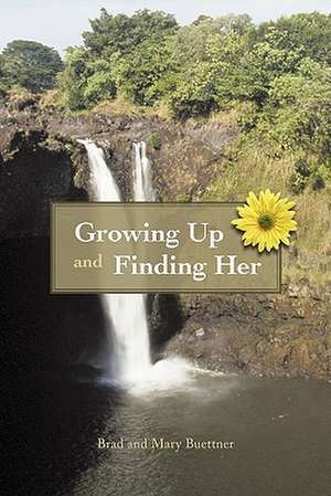 Growing Up and Finding Her de Brad And Mary Buettner
