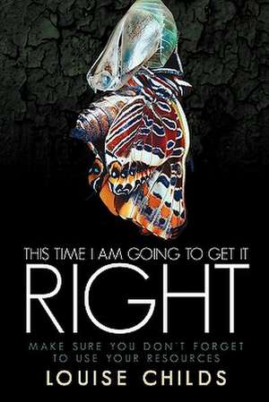 This Time I Am Going to Get It Right de Louise Childs