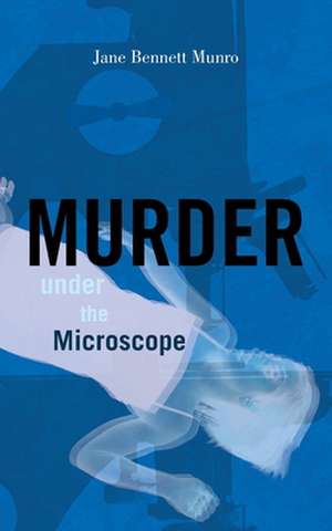 Murder Under the Microscope de Jane Bennett Munro MD