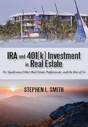 IRA and 401(k) Investment in Real Estate de Stephen L. Smith