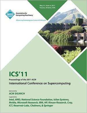 ICS 11 Proceedings of the 2011 ACM International Conference on Supercomputing de Supercomputing Conference Committee