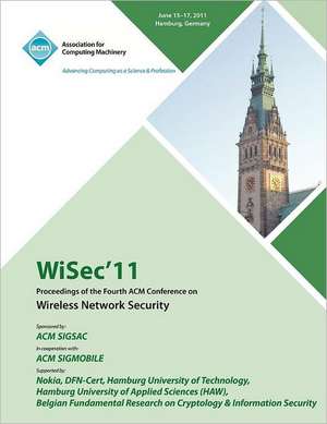 Wisec 11 Proceedings of the Fourth ACM Conference on Wireless Network Security de Wisec 11 Conference Committee