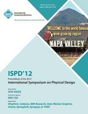 Ispd 12 Proceedings of the 2012 International Symposium on Physical Design de Ispd 12 Conference Committee