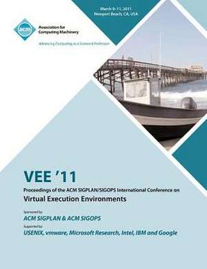 Vee 11 Proceedings of the 2011 ACM Sigplan/Sigops International Conference on Virtual Execution Environments de Vee 11 Conference Committee