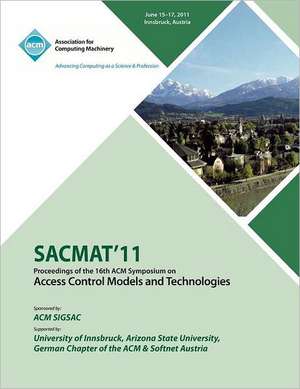 Sacmat 11 Proceedings of the 16th ACM Symposium on Access Control Models and Technologies de Sacmat 11 Conference Committee