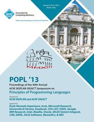 Popl 13 Proceedings of the 40th Annual ACM Sigplan-Sigact Symposium on Principles of Programming Languages de Popl 13 Conference Committee