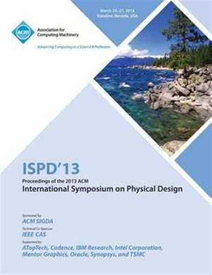 Ispd 13 Proceedings of the 2013 ACM International Symposium on Physical Design de Ispd 13 Conference Committee