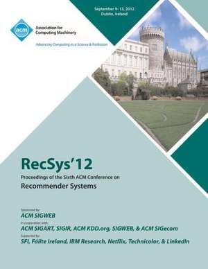 Recsys 12 Proceedings of the Sixth ACM Conference on Recommender Systems de Recsys '12 Conference Committee