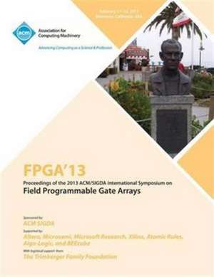 FPGA 13 Proceedings of the 2013 ACM/Sigda International Symposium on Field Programmable Gate Arrays de Fpga 13 Conference Committee