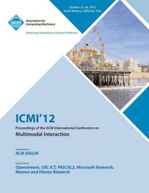 ICMI 12 Proceedings of the ACM International Conference on Multimodal Interaction de ICMI 12 Conference Committee